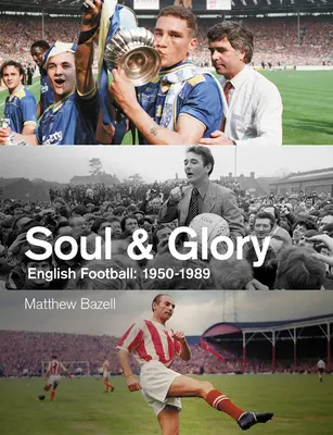 L'âme et la gloire : Le football anglais, 1950-1989 - Soul and Glory: English Football, 1950-1989