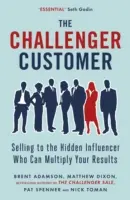 Le client challenger - Vendre à l'influenceur caché qui peut multiplier vos résultats - Challenger Customer - Selling to the Hidden Influencer Who Can Multiply Your Results