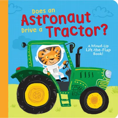 Un astronaute conduit-il un tracteur ? un livre à rabats à soulever ! - Does an Astronaut Drive a Tractor?: A Mixed-Up Lift-The-Flap Book!