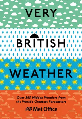 Very British Weather : Plus de 365 merveilles cachées des plus grands prévisionnistes du monde - Very British Weather: Over 365 Hidden Wonders from the World's Greatest Forecasters