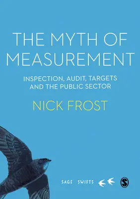 Le mythe de la mesure : Inspection, audit, objectifs et secteur public - The Myth of Measurement: Inspection, Audit, Targets and the Public Sector