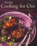 Everyday Cooking For One - Des recettes imaginatives, délicieuses et saines qui font de la cuisine pour une personne ... Amusant - Everyday Cooking For One - Imaginative, Delicious and Healthy Recipes That Make Cooking for One ... Fun