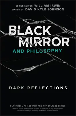 Black Mirror et la philosophie : Réflexions sombres - Black Mirror and Philosophy: Dark Reflections