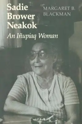 Sadie Brower Neakok : Une femme Iupiaq - Sadie Brower Neakok: An Iupiaq Woman