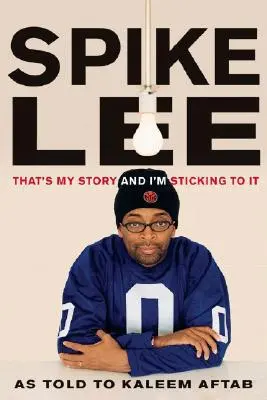 Spike Lee : C'est mon histoire et je m'y tiens - Spike Lee: That's My Story and I'm Sticking to It