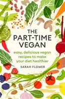 The Part-Time Vegan : Recettes végétaliennes faciles et délicieuses pour une alimentation plus saine - The Part-Time Vegan: Easy, Delicious Vegan Recipes to Make Your Diet Healthier