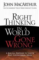 La pensée juste dans un monde qui va mal : Une réponse biblique aux questions les plus controversées d'aujourd'hui - Right Thinking in a World Gone Wrong: A Biblical Response to Today's Most Controversial Issues