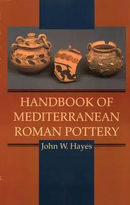 Manuel de la poterie romaine méditerranéenne - Handbook of Mediterranean Roman Pottery