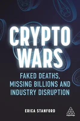 Crypto Wars : Faked Deaths, Missing Billions and Industry Disruption (Guerres cryptographiques : faux décès, milliards manquants et perturbation de l'industrie) - Crypto Wars: Faked Deaths, Missing Billions and Industry Disruption