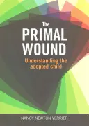 La blessure primale - Comprendre l'enfant adopté - Primal Wound - Understanding the Adopted Child