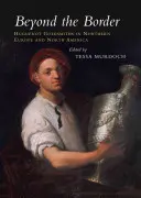 Au-delà de la frontière : Les orfèvres huguenots en Europe du Nord et en Amérique du Nord - Beyond the Border: Huguenot Goldsmiths in Northern Europe and North America