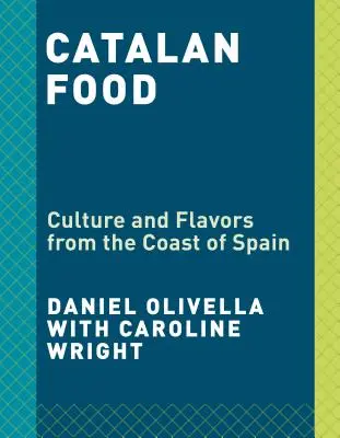 La cuisine catalane : Culture et saveurs de la Méditerranée : Un livre de cuisine - Catalan Food: Culture and Flavors from the Mediterranean: A Cookbook