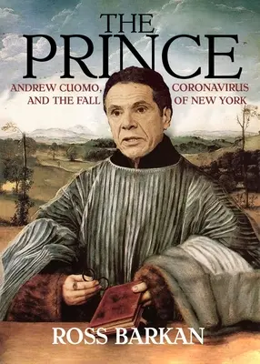 Le Prince : Andrew Cuomo, le coronavirus et la chute de New York - The Prince: Andrew Cuomo, Coronavirus, and the Fall of New York