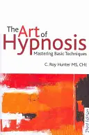 L'art de l'hypnose : Maîtriser les techniques de base - The Art of Hypnosis: Mastering Basic Techniques
