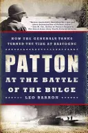 Patton à la bataille des Ardennes : Comment les chars du général ont renversé la vapeur à Bastogne - Patton at the Battle of the Bulge: How the General's Tanks Turned the Tide at Bastogne
