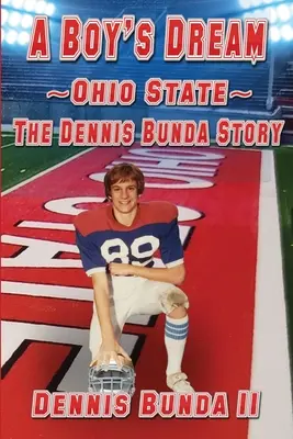 Le rêve d'un garçon - Ohio State : L'histoire de Dennis Bunda - A Boy's Dream - Ohio State: The Dennis Bunda Story