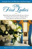 Mes premières dames : Trente années passées à la tête de la décoration florale de la Maison Blanche - My First Ladies: Thirty Years as the White House Chief Floral Designer