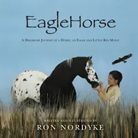 EagleHorse : Le voyage onirique d'un cheval, d'un aigle et de la petite Lune Rouge, une jeune fille amérindienne des Hautes Plaines américaines. - EagleHorse: A Dreamlike Journey of a Horse, an Eagle and Little Red Moon, a Native American girl on the American High Plains