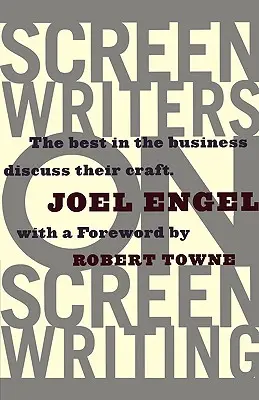 Scénaristes sur l'écriture d'écran : Les meilleurs scénaristes parlent de leur métier - Screenwriters on Screen-Writing: The Best in the Business Discuss Their Craft