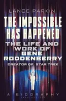 L'impossible est arrivé : La vie et l'œuvre de Gene Roddenberry, créateur de Star Trek - The Impossible Has Happened: The Life and Work of Gene Roddenberry, Creator of Star Trek