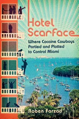 Hôtel Scarface : Là où les cow-boys de la cocaïne ont fait la fête et comploté pour contrôler Miami - Hotel Scarface: Where Cocaine Cowboys Partied and Plotted to Control Miami