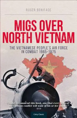 Migs au-dessus du Nord-Vietnam : L'armée de l'air du peuple vietnamien au combat 1965-1975 - Migs Over North Vietnam: The Vietnamese People's Air Force in Combat 1965-1975