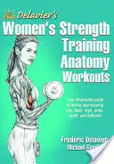 Delavier's Women's Strength Training Anatomy Workouts (Anatomie de la musculation pour les femmes) - Delavier's Women's Strength Training Anatomy Workouts