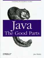 Java : Les bons côtés : La découverte de l'excellence à Java - Java: The Good Parts: Unearthing the Excellence in Java