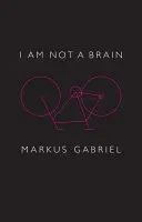 Je ne suis pas un cerveau : La philosophie de l'esprit au XXIe siècle - I Am Not a Brain: Philosophy of Mind for the 21st Century