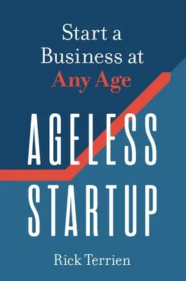 Ageless Startup : Démarrer une entreprise à tout âge - Ageless Startup: Start a Business at Any Age