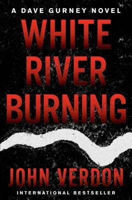 White River Burning : Un roman de Dave Gurney : Livre 6 - White River Burning: A Dave Gurney Novel: Book 6