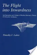 La fuite vers l'inconnu : Exposition et critique de la théorie de l'esthétique libératrice de Herbert Marcuse - Flight Into Inwardness: An Exposition and Critique of Herbert Marcuse's Theory of Liberative Aesthetics