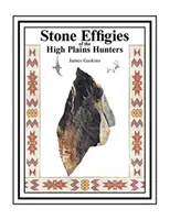 Effigies de pierre des chasseurs des Hautes Plaines - Stone Effigies of the High Plains Hunters