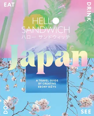 Hello Sandwich Japan : Un guide de voyage par Creative Ebony Bizys - Hello Sandwich Japan: A Travel Guide by Creative Ebony Bizys