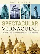 Spectacular Vernacular - Les 100 bâtiments les plus extraordinaires de Londres - Spectacular Vernacular - London's 100 Most Extraordinary Buildings