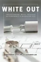 White Out : Comprendre le privilège et la domination des Blancs à l'ère moderne - White Out; Understanding White Privilege and Dominance in the Modern Age