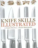 L'art du couteau illustré : Un manuel d'utilisation - Knife Skills Illustrated: A User's Manual