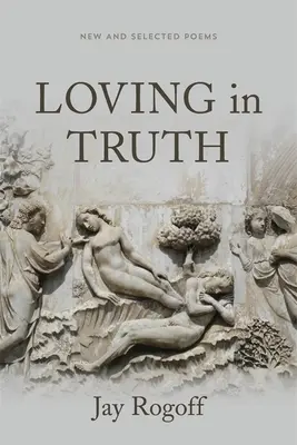 Aimer en vérité : poèmes nouveaux et choisis - Loving in Truth: New and Selected Poems