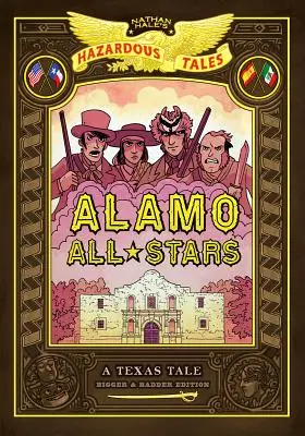 Alamo All-Stars : Bigger & Badder Edition (Nathan Hale's Hazardous Tales #6) - Alamo All-Stars: Bigger & Badder Edition (Nathan Hale's Hazardous Tales #6)