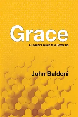 Grace : Le guide du leader pour un meilleur nous - Grace: A Leader's Guide to a Better Us