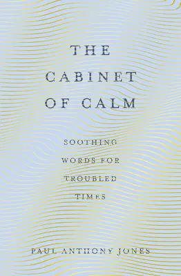 Le cabinet du calme : Des mots apaisants pour les temps difficiles - The Cabinet of Calm: Soothing Words for Troubled Times