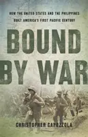 Liés par la guerre : Comment les États-Unis et les Philippines ont construit le premier siècle de l'Amérique dans le Pacifique - Bound by War: How the United States and the Philippines Built America's First Pacific Century
