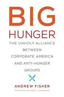 La grande faim : L'alliance impie entre les entreprises américaines et les groupes de lutte contre la faim - Big Hunger: The Unholy Alliance Between Corporate America and Anti-Hunger Groups