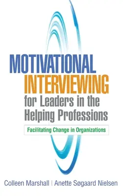 L'entretien motivationnel pour les leaders des professions d'aide : Faciliter le changement dans les organisations - Motivational Interviewing for Leaders in the Helping Professions: Facilitating Change in Organizations