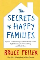 Secrets des familles heureuses - Améliorez vos matins, repensez le dîner en famille, battez-vous plus intelligemment, sortez et jouez, et bien plus encore. - Secrets of Happy Families - Improve Your Mornings, Rethink Family Dinner, Fight Smarter, Go Out and Play and Much More