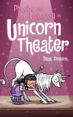 Phoebe et sa licorne au théâtre de la licorne : Phoebe et sa licorne, livre 8 - Phoebe and Her Unicorn in Unicorn Theater: Phoebe and Her Unicorn Series Book 8