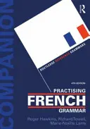 Pratiquer la grammaire française : un cahier d'exercices - Practising French Grammar: A Workbook