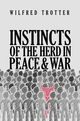 Les instincts du troupeau dans la paix et la guerre - Instincts of the Herd in Peace and War