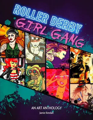 Roller Derby / Girl Gang : Une anthologie artistique - Roller Derby / Girl Gang: An Art Anthology