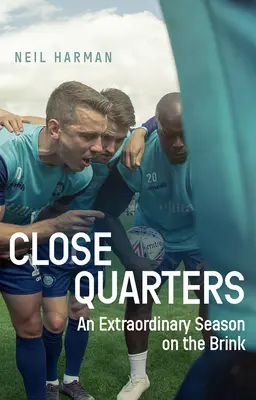 Close Quarters : Une saison extraordinaire au bord du gouffre et en coulisses - Close Quarters: An Extraordinary Season on the Brink and Behind the Scenes